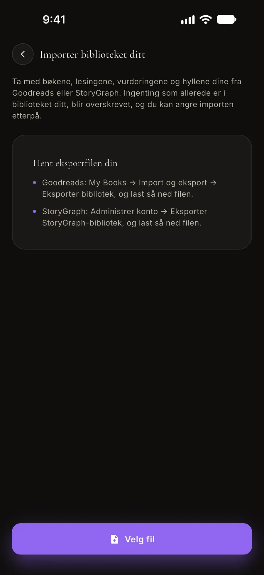 Importskjermen: ta med bøkene, lesingene, vurderingene og hyllene dine fra Goodreads eller StoryGraph, med veiledning til eksportfilen